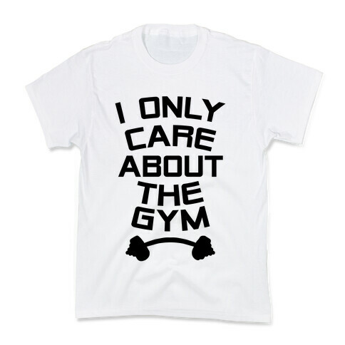 I Only Care About the Gym Kids T-Shirt