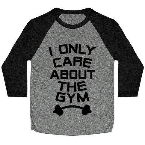 I Only Care About the Gym Baseball Tee