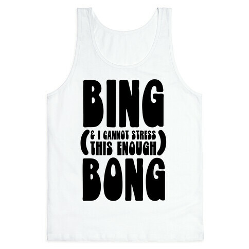 Bing (& I Cannot Stress This Enough) Bong Tank Top