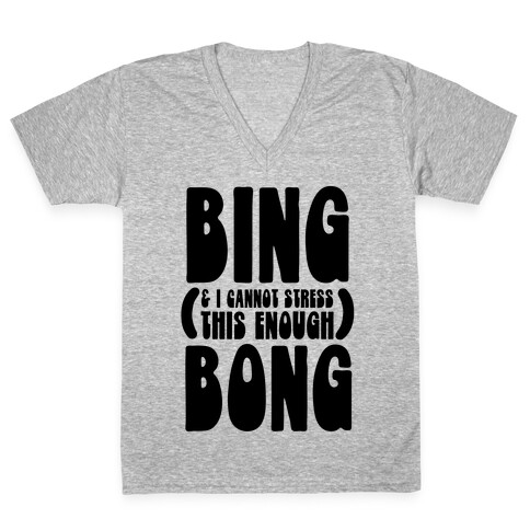 Bing (& I Cannot Stress This Enough) Bong V-Neck Tee Shirt