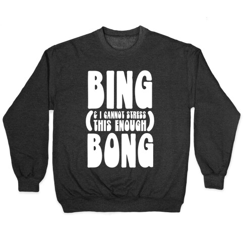 Bing (& I Cannot Stress This Enough) Bong Pullover