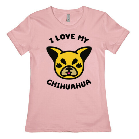 I Love My Chihuahua Womens T-Shirt