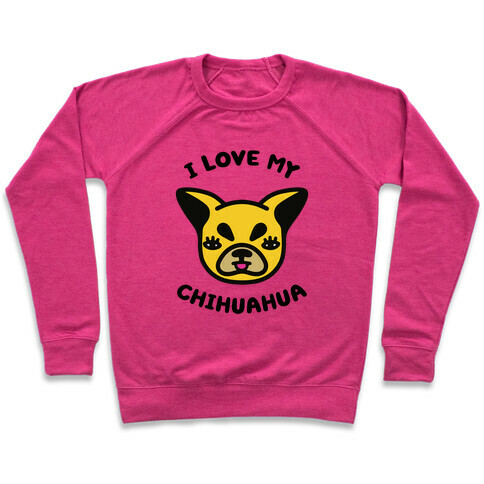 I Love My Chihuahua Pullover