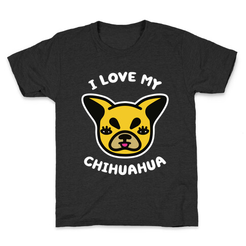 I Love My Chihuahua Kids T-Shirt
