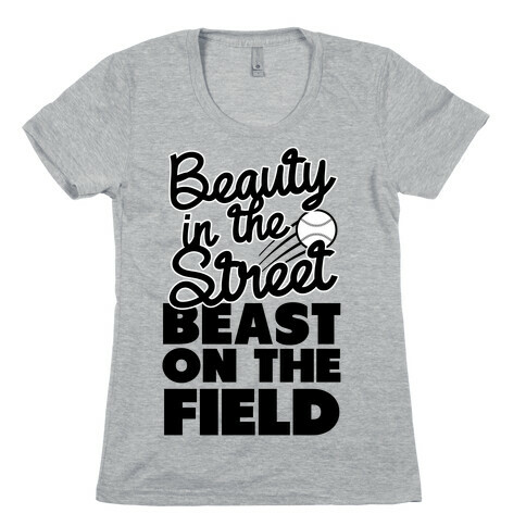 Beauty in the Street Beast on The Field Womens T-Shirt