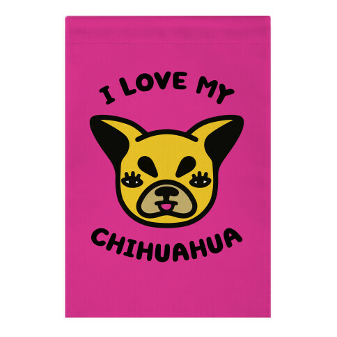 I Love My Chihuahua Garden Flag