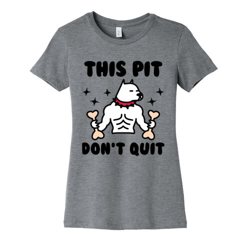 This Pit Don't Quit Womens T-Shirt