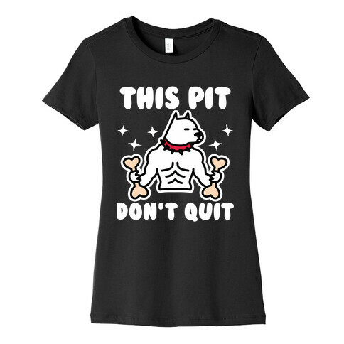 This Pit Don't Quit Womens T-Shirt