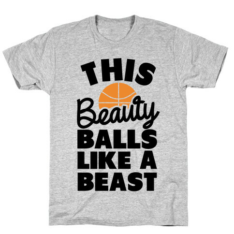 This Beauty Balls Like a Beast T-Shirt