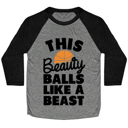 This Beauty Balls Like a Beast Baseball Tee