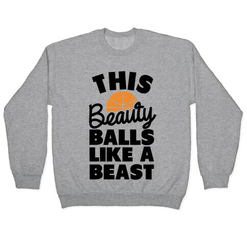 This Beauty Balls Like a Beast Pullover