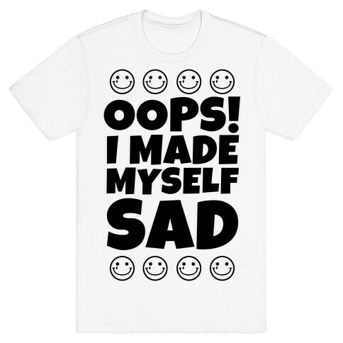 Oops! I Made Myself Sad T-Shirt