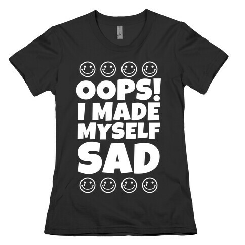 Oops! I Made Myself Sad Womens T-Shirt