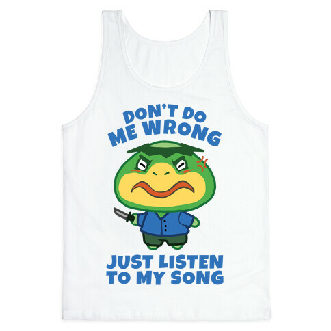 Don't Do Me Wrong, Just Listen To My Song Tank Top