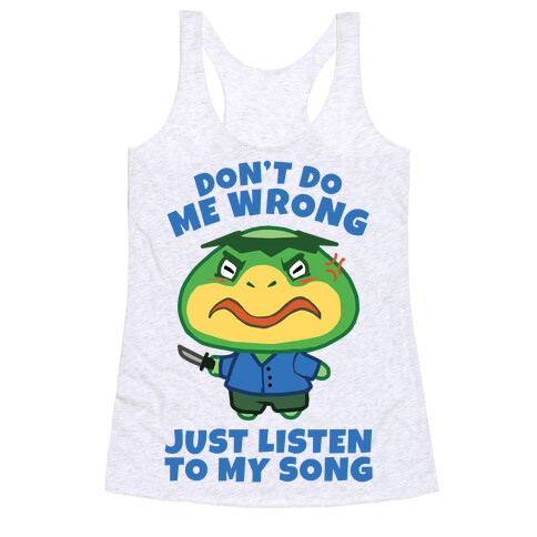 Don't Do Me Wrong, Just Listen To My Song Racerback Tank Top