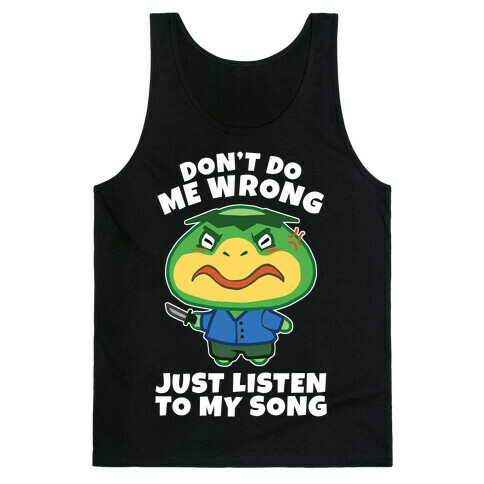 Don't Do Me Wrong, Just Listen To My Song Tank Top