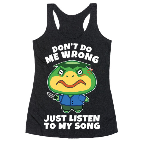Don't Do Me Wrong, Just Listen To My Song Racerback Tank Top
