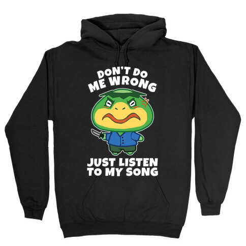 Don't Do Me Wrong, Just Listen To My Song Hooded Sweatshirt