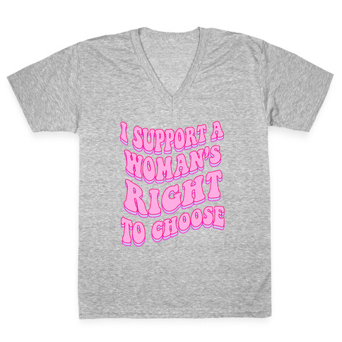 I Support A Woman's Right To Choose V-Neck Tee Shirt