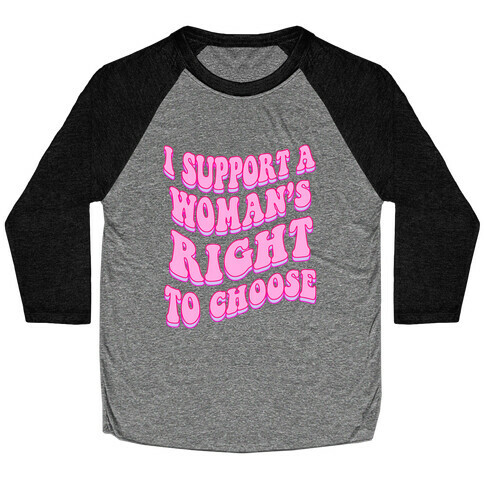 I Support A Woman's Right To Choose Baseball Tee