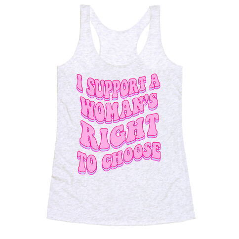 I Support A Woman's Right To Choose Racerback Tank Top