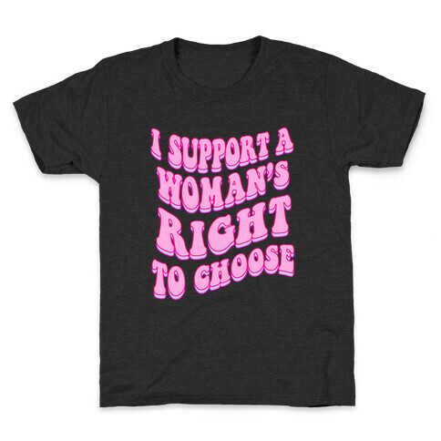 I Support A Woman's Right To Choose Kids T-Shirt