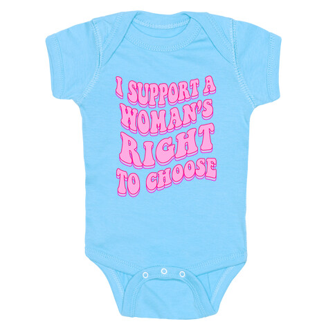 I Support A Woman's Right To Choose Baby One-Piece