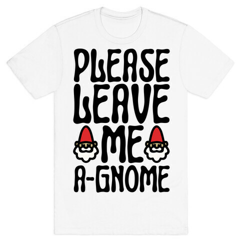 Please Leave Me A-Gmone T-Shirt
