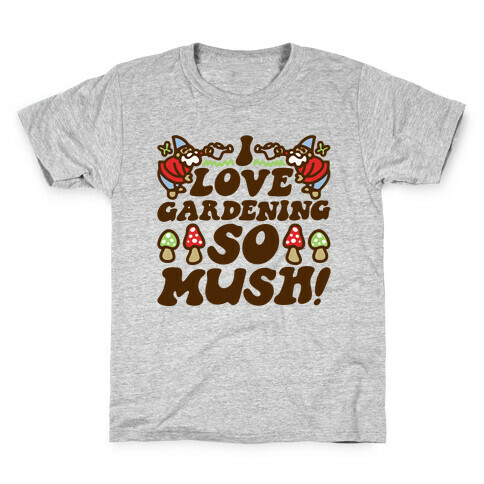 I Love Gardening So Mush Kids T-Shirt