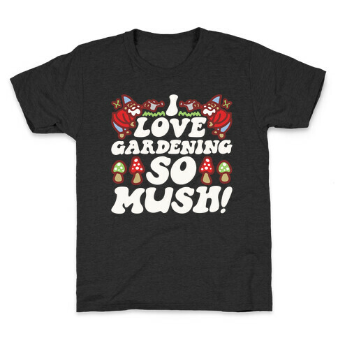 I Love Gardening So Mush Kids T-Shirt