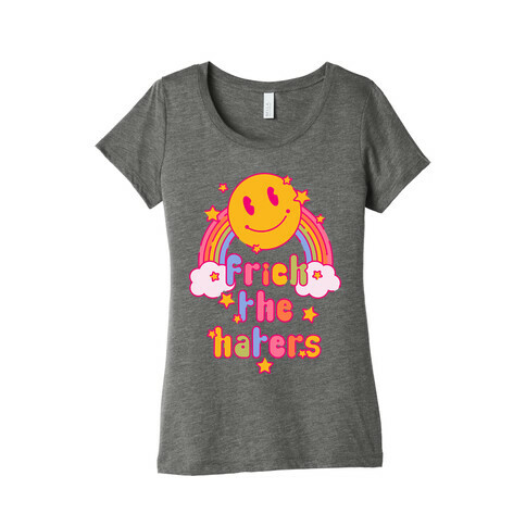 Frick the Haters Womens T-Shirt