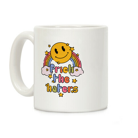 Frick the Haters Coffee Mug