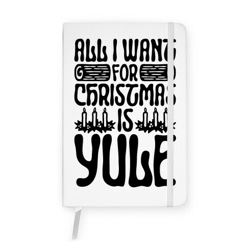 All I Want For Christmas is Yule Parody Notebook