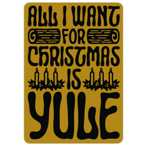 All I Want For Christmas is Yule Parody Die Cut Sticker