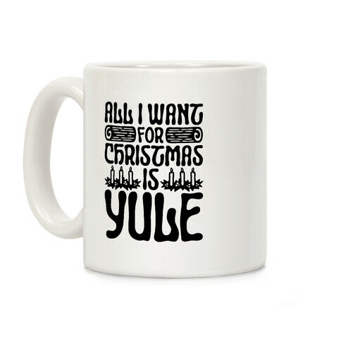 All I Want For Christmas is Yule Parody Coffee Mug