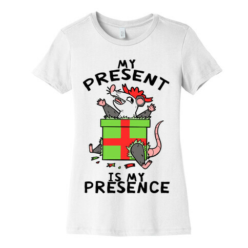 My Present Is My Presence Womens T-Shirt