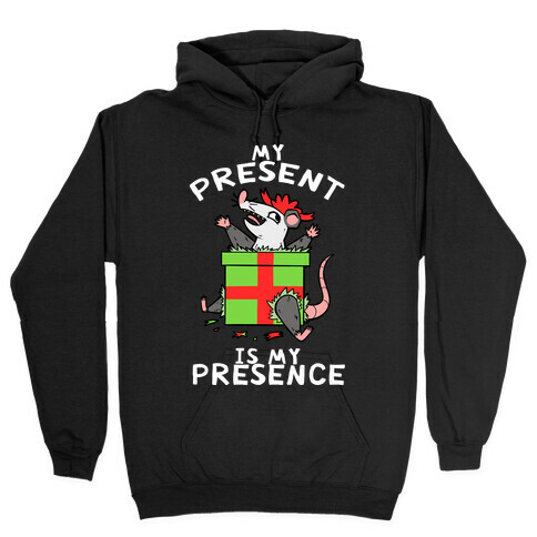 My Present Is My Presence Hooded Sweatshirt