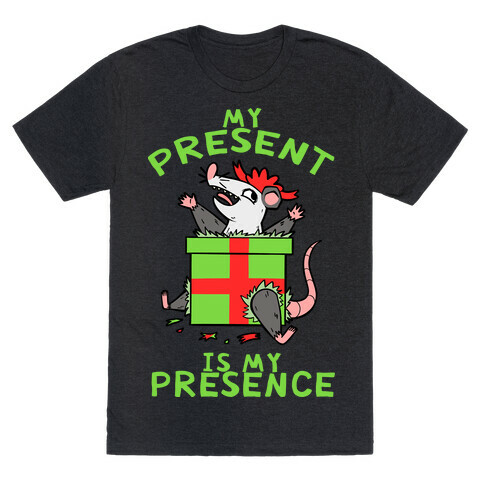 My Present Is My Presence T-Shirt