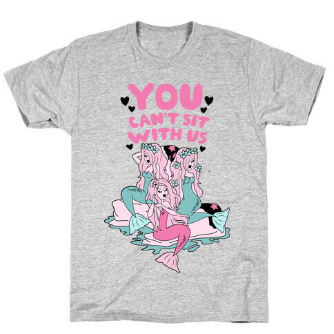 You Can't Sit With Us Mermaids T-Shirt