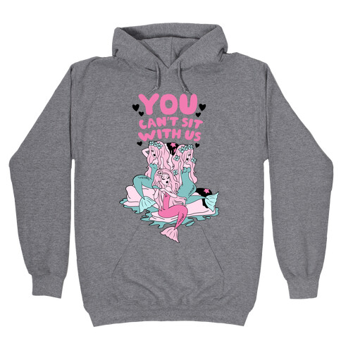 You Can't Sit With Us Mermaids Hooded Sweatshirt