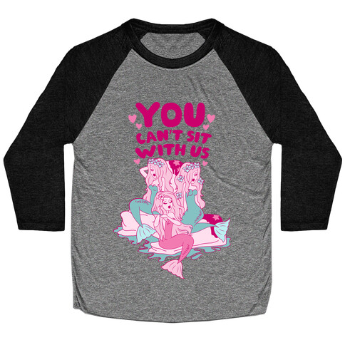 You Can't Sit With Us Mermaids Baseball Tee