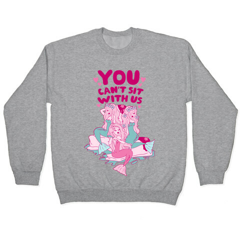 You Can't Sit With Us Mermaids Pullover