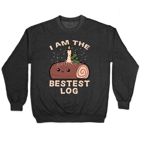 I Am The Bestest Log Pullover