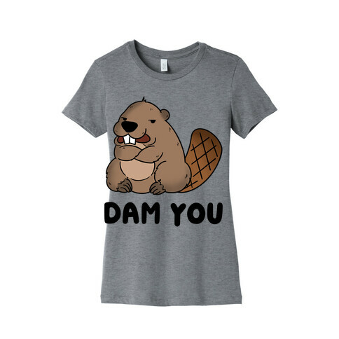 Dam You Womens T-Shirt