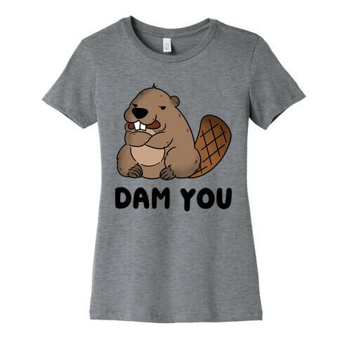 Dam You Womens T-Shirt