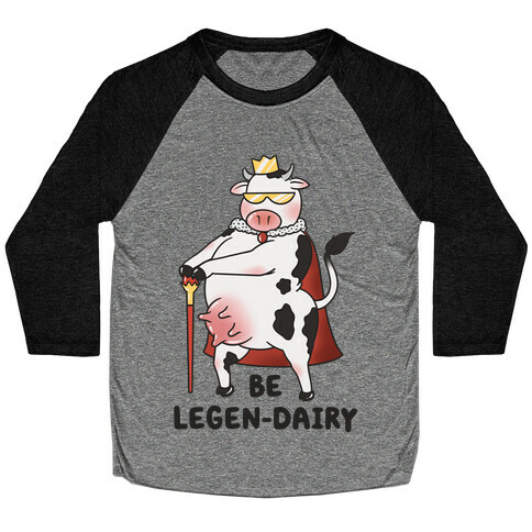 Be Legen-dairy Baseball Tee