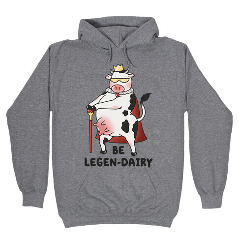 Be Legen-dairy Hooded Sweatshirt