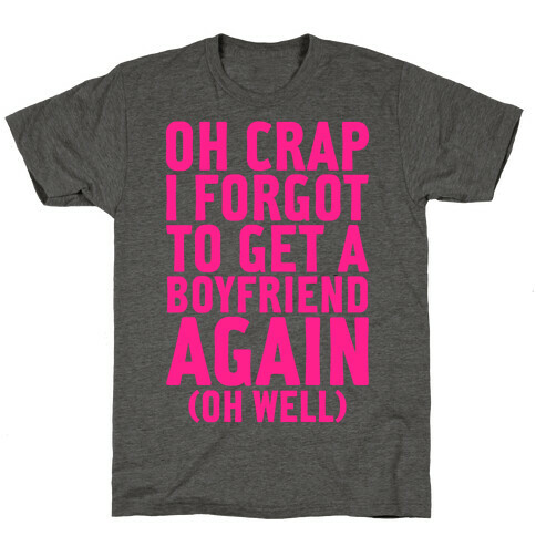 I Forgot To Get A Boyfriend Again T-Shirt