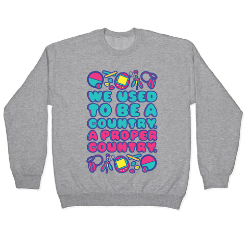 We Used To Be A Country A Proper Country 90s Toys Parody Pullover