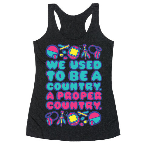 We Used To Be A Country A Proper Country 90s Toys Parody Racerback Tank Top